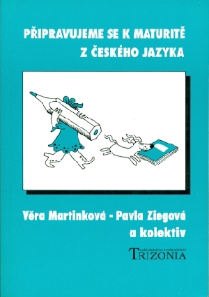 Připravujeme se k maturitě z českého jazyka - Martinková Věra, Ziegová Pavla a kol.
