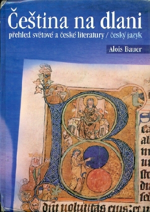 Čeština na dlani - přehled světové a české literatury, český jazyk - Bauer Alois