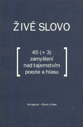 Živé slovo. 45+3 zamyšlení nad tajemstvím poezie a hlasu - kolektiv autorů