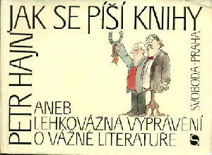Jak se píší knihy aneb lehkovážná vyprávění o vážné literatuře - Hajn Petr
