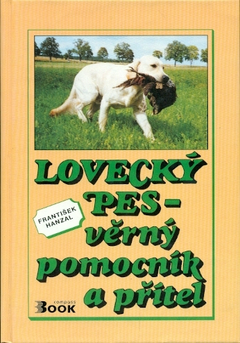 Lovecký pes - věrný pomocník a přítel - Hanzal František