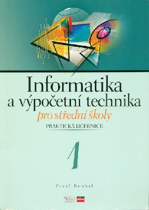 Informatika a výpočetní technika pro střední školy Praktická učebnice 1 - Roubal Pavel