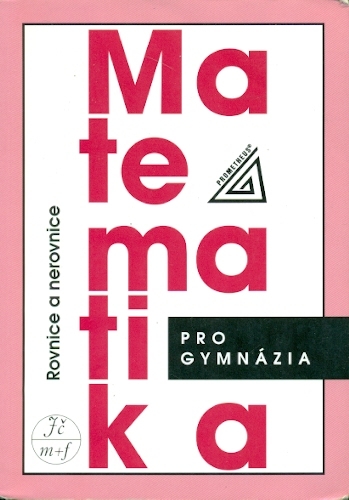 Matematika pro gymnázia Rovnice a nerovnice - Charvát Jura, Zhouf Jaroslav, Boček Leo