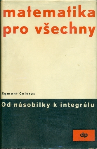 Od násobilky k integrálu Matematika pro všechny - Colerus Egmont