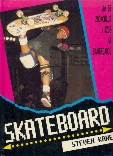 Skateboard Průvodce základními technikami skateboardingu - Kane Steven
