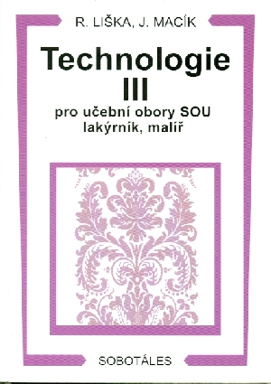 Technologie III pro učební obory SOU lakýrník, malíř - Liška Roman, Macík Jiří