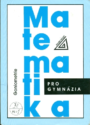 Matematika pro gymnázia Goniometrie - Odvárko Oldřich