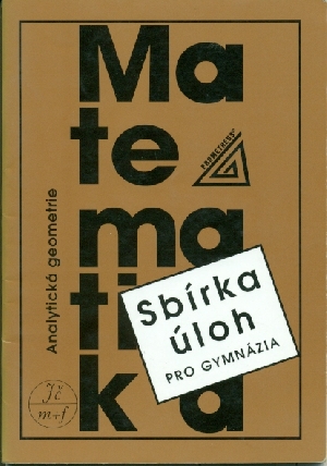 Sbírka úloh z matematiky pro gymnázia Analytická geometrie - Bušek Ivan