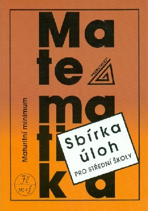 Sbírka úloh z matematiky pro SŠ  Maturitní minimum - Kubát Josef, Hrubý Dag, Pilgr Josef