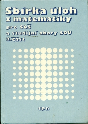 Sbírka úloh z matematiky pro SOŠ a studijní obory SOU 2.část - Jirásek František, Braniš Karel, Horák Stanislav, Vacek Milan