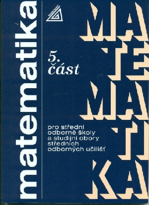 Matematika pro střední odborné školy a studijní obory středních odborných učilišť 5.část - Kolouchová Jana, Řepová Jana, Šobr Václav