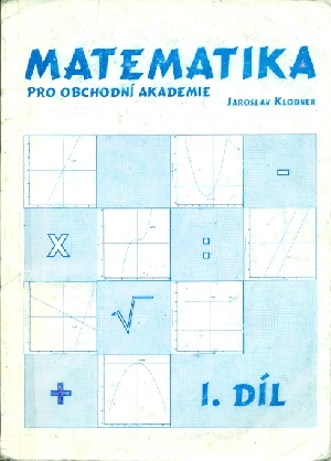 Matematika pro obchodní akademie I.díl - Klodner Jaroslav