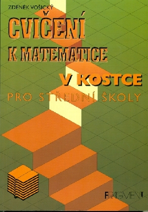 Cvičení k matematice v kostce pro střední školy - Vošický Zdeněk