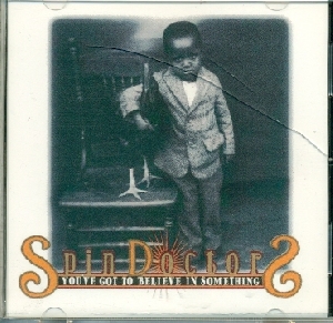 You´ve Got To Believe In Something - Spin Doctors