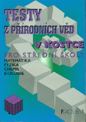 Testy z přírodních věd v kostce pro střední školy - kolektiv