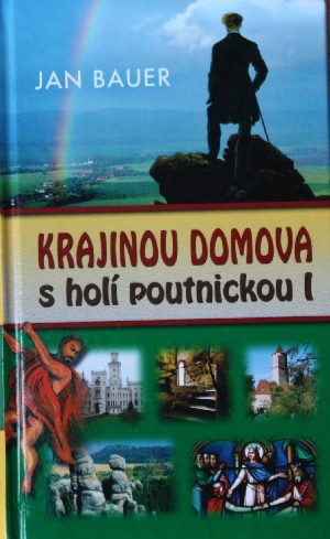 Krajinou domova s holí poutnickou I - Bauer Jan