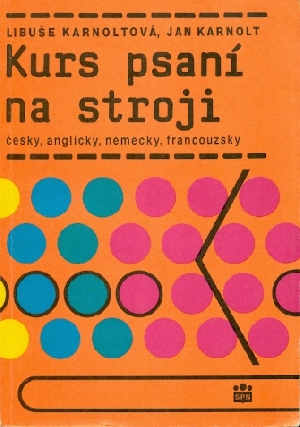 Kurs psaní na stroji česky, anglicky, německy, francouzsky - Karnoltová Libuše, Karnolt Jan