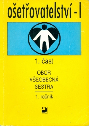 Ošetřovatelství - I pro 1. ročník středních zdravotnických škol, 1.část - Vučková Jaroslava