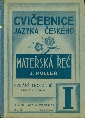 Mateřská řeč. Cvičebnice jazyka českého pro školy obecné díl I. - Müller Josef
