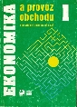 Ekonomika a provoz obchodu 1 pro střední odborná učiliště - Peštová Stanislava, Biňovec Karel