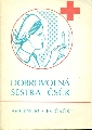 Dobrovolná sestra ČSČK - Šefrna Bohumil a kol.